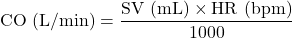\[ \text{CO (L/min)} = \frac{\text{SV (mL)} \times \text{HR (bpm)}}{1000} \]